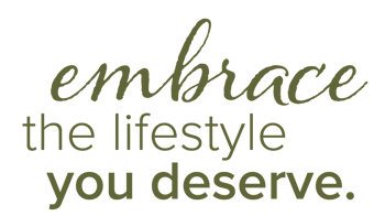 embrace the lifestyle you deserve